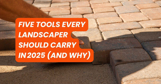 Five tools every landscaper should carry in 2025 (and why)